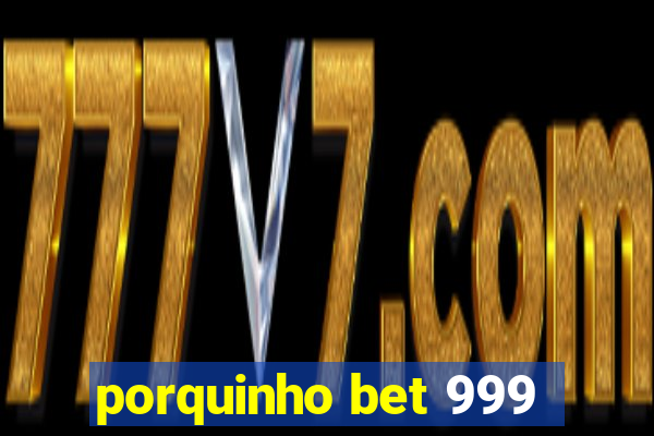 porquinho bet 999